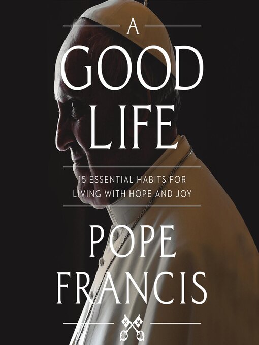 Title details for A Good Life by Pope Francis - Available